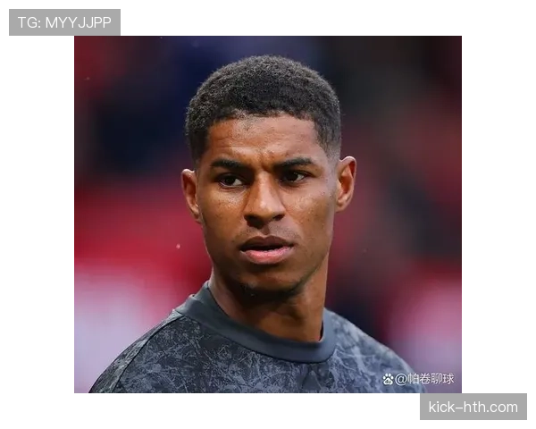 拉什福德新赛季获重用，曼联进攻核心身份确立